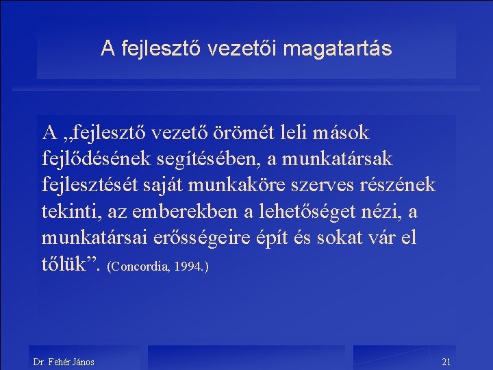 A fejlesztő vezetői magatartás A „fejlesztő vezető örömét leli mások fejlődésének segítésében, a munkatársak