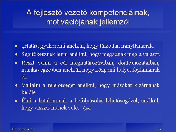 A fejlesztő vezető kompetenciáinak, motivációjának jellemzői „Hatást gyakorolni anélkül, hogy túlzottan irányítanának. Segítőkésznek lenni