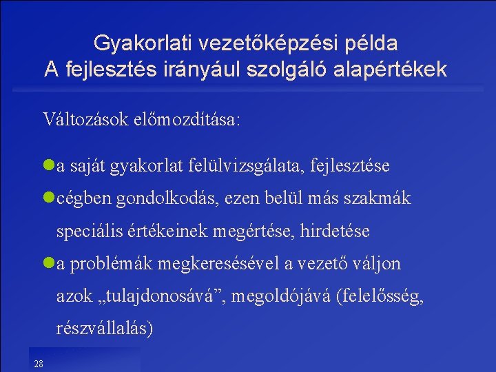 Gyakorlati vezetőképzési példa A fejlesztés irányául szolgáló alapértékek Változások előmozdítása: la saját gyakorlat felülvizsgálata,