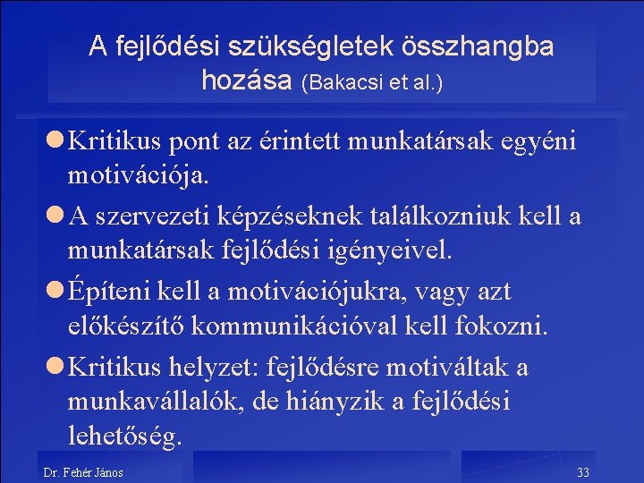 A fejlődési szükségletek összhangba hozása (Bakacsi et al. ) l Kritikus pont az érintett