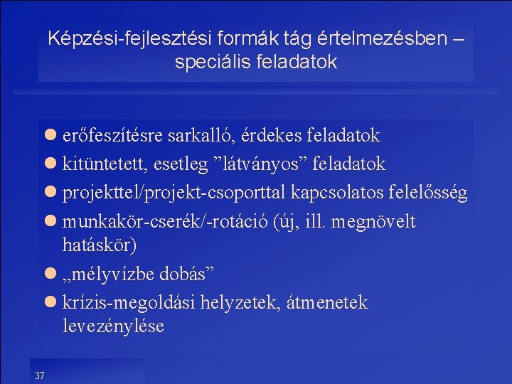 Képzési-fejlesztési formák tág értelmezésben – speciális feladatok l erőfeszítésre sarkalló, érdekes feladatok l kitüntetett,