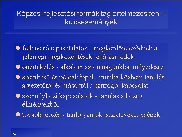 Képzési-fejlesztési formák tág értelmezésben – kulcsesemények l felkavaró tapasztalatok - megkérdőjeleződnek a jelenlegi megközelítések/