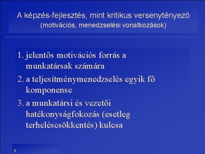 A képzés-fejlesztés, mint kritikus versenytényező (motivációs, menedzselési vonatkozások) 1. jelentős motivációs forrás a munkatársak