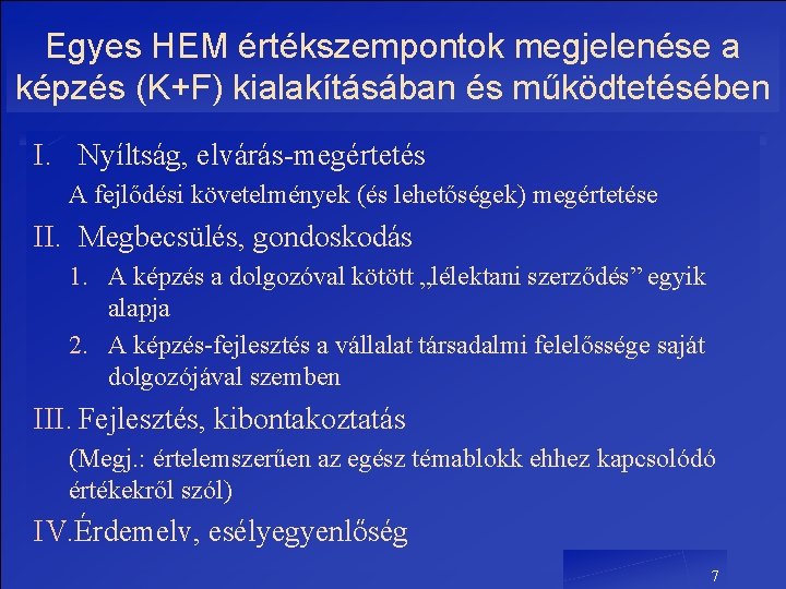 Egyes HEM értékszempontok megjelenése a képzés (K+F) kialakításában és működtetésében I. Nyíltság, elvárás-megértetés A