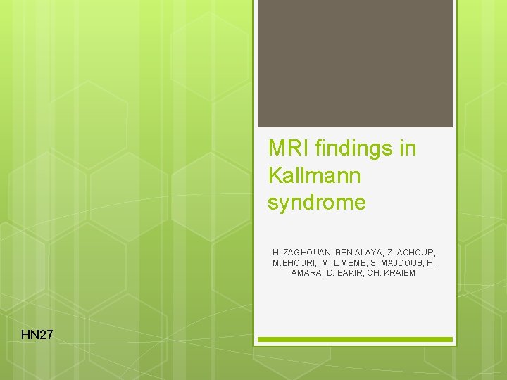 MRI findings in Kallmann syndrome H. ZAGHOUANI BEN ALAYA, Z. ACHOUR, M. BHOURI, M.