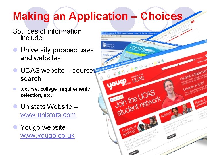 Making an Application – Choices Sources of information include: l University prospectuses and websites