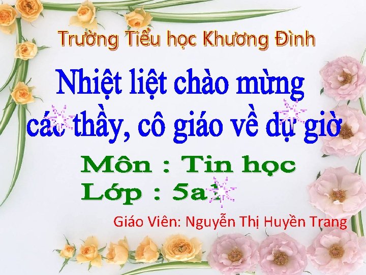 Trường Tiểu học Khương Đình Giáo Viên: Nguyễn Thị Huyền Trang Trường Tiểu học Khương Đình Giáo Viên: Nguyễn Thị Huyền Trang