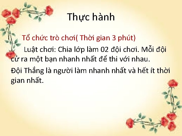 Thực hành Tổ chức trò chơi( Thời gian 3 phút) Luật chơi: Chia lớp