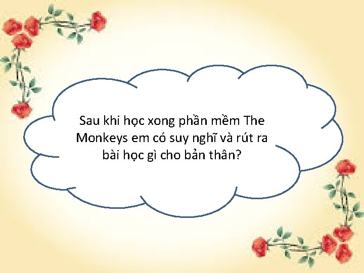 Sau khi học xong phần mềm The Monkeys em có suy nghĩ và rút