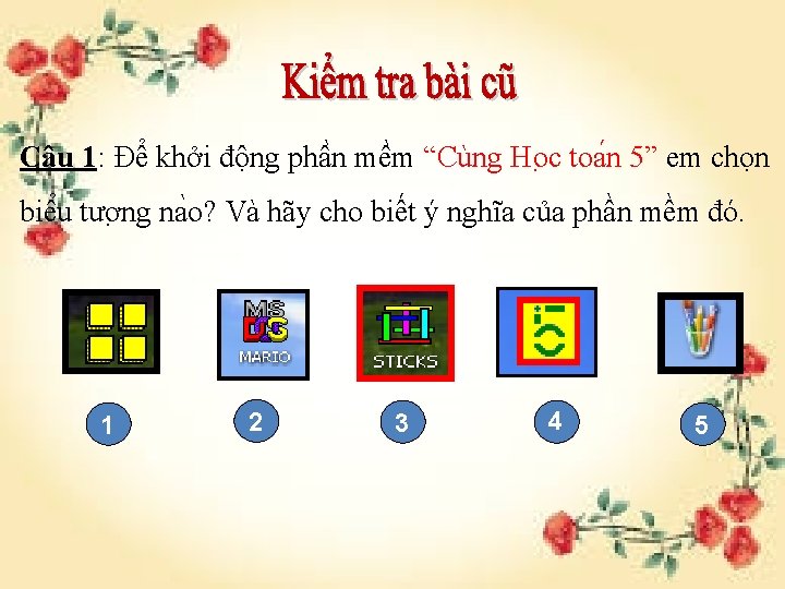 Câu 1: Để khởi động phâ n mê m “Cùng Ho c toa n