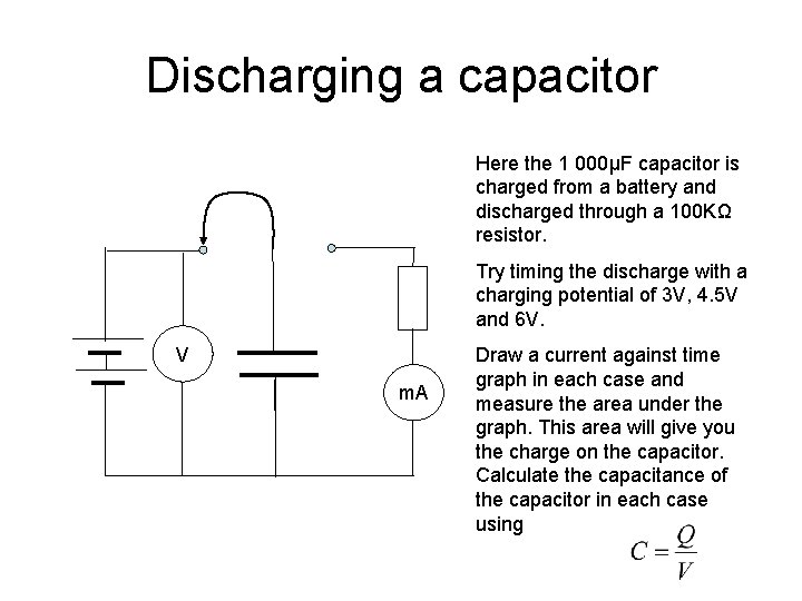 Discharging a capacitor Here the 1 000μF capacitor is charged from a battery and