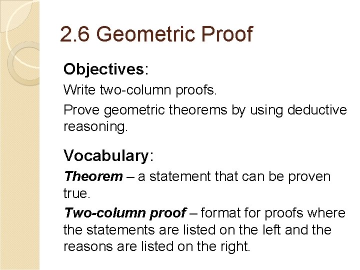 2. 6 Geometric Proof Objectives: Write two-column proofs. Prove geometric theorems by using deductive