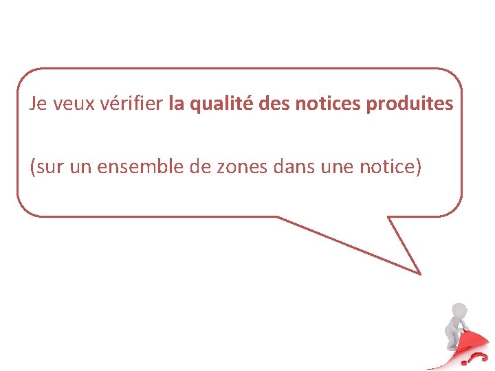 Je veux vérifier la qualité des notices produites (sur un ensemble de zones dans