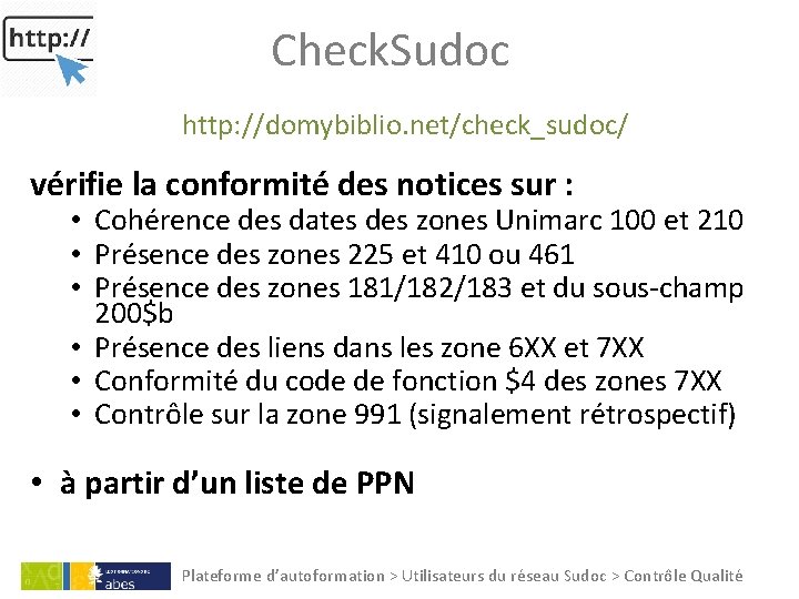 Check. Sudoc http: //domybiblio. net/check_sudoc/ vérifie la conformité des notices sur : • Cohérence