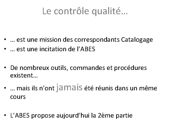 Le contrôle qualité… • … est une mission des correspondants Catalogage • … est