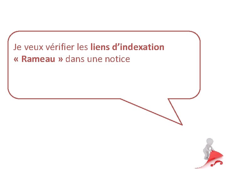 Je veux vérifier les liens d’indexation « Rameau » dans une notice 