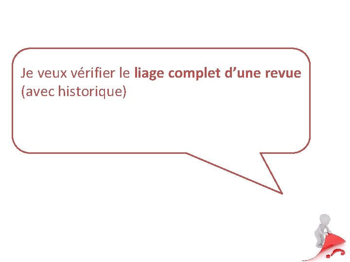 Je veux vérifier le liage complet d’une revue (avec historique) 