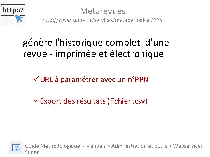 Metarevues http: //www. sudoc. fr/services/metaperiodical/PPN génère l'historique complet d'une revue - imprimée et électronique