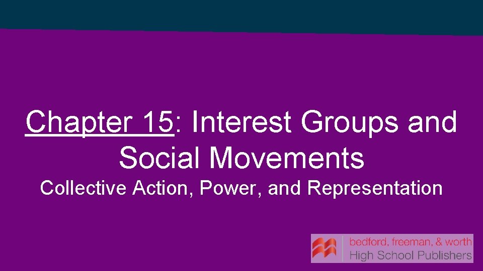 Chapter 15: Interest Groups and Social Movements Collective Action, Power, and Representation 