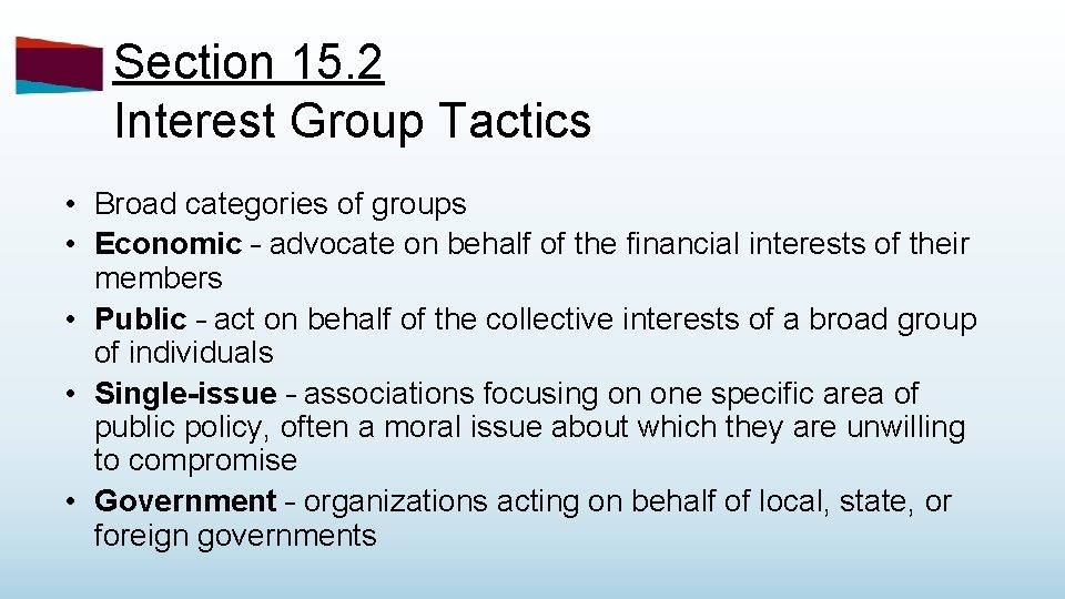 Section 15. 2 Interest Group Tactics • Broad categories of groups • Economic –