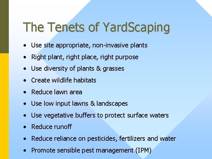 The Tenets of Yard. Scaping • Use site appropriate, non-invasive plants • Right plant,