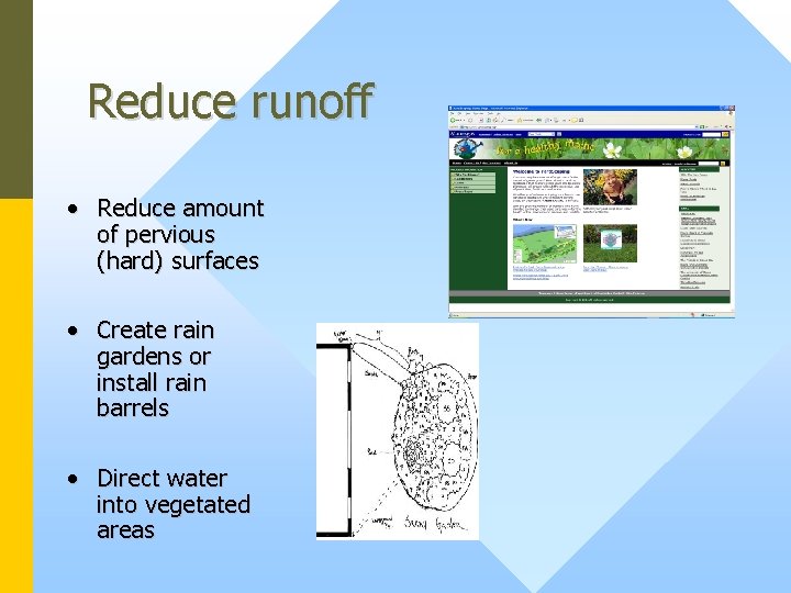 Reduce runoff • Reduce amount of pervious (hard) surfaces • Create rain gardens or