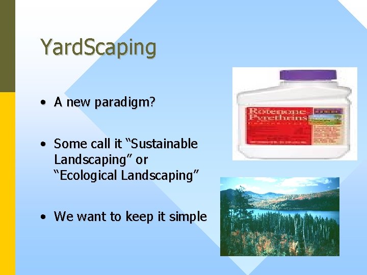 Yard. Scaping • A new paradigm? • Some call it “Sustainable Landscaping” or “Ecological