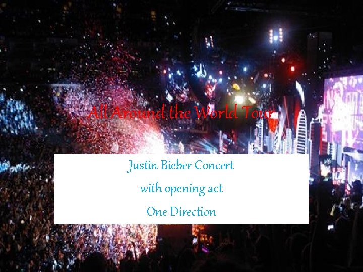 All Around the World Tour Justin Bieber Concert with opening act One Direction 