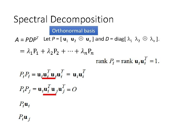 Spectral Decomposition A = PDPT Orthonormal basis Let P = [ u 1 u