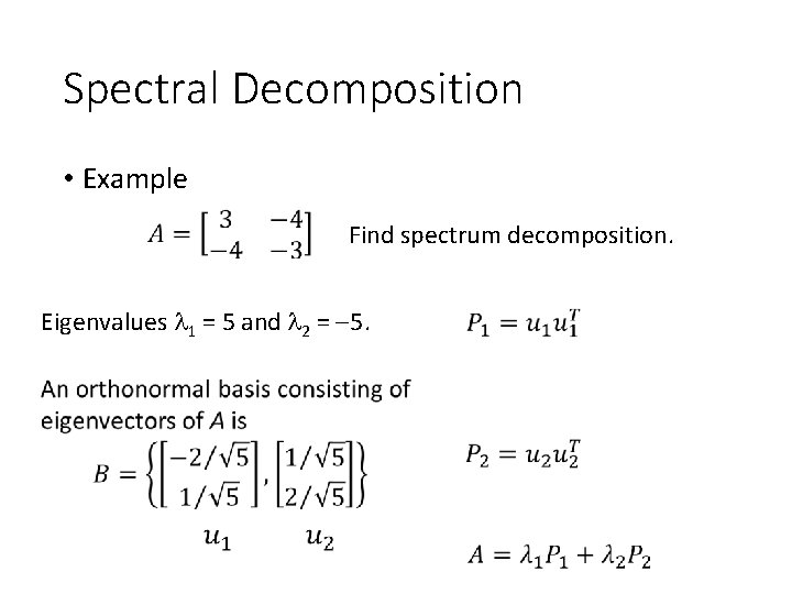 Spectral Decomposition • Example Find spectrum decomposition. Eigenvalues 1 = 5 and 2 =