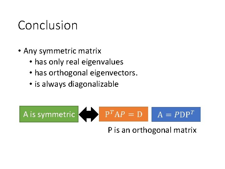 Conclusion • Any symmetric matrix • has only real eigenvalues • has orthogonal eigenvectors.