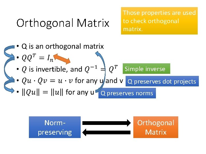 Orthogonal Matrix Those properties are used to check orthogonal matrix. • Simple inverse Q