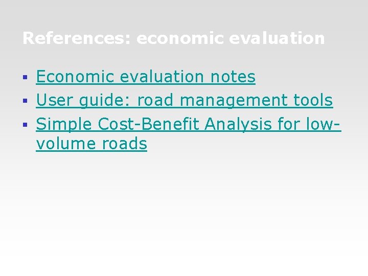 References: economic evaluation Economic evaluation notes § User guide: road management tools § Simple