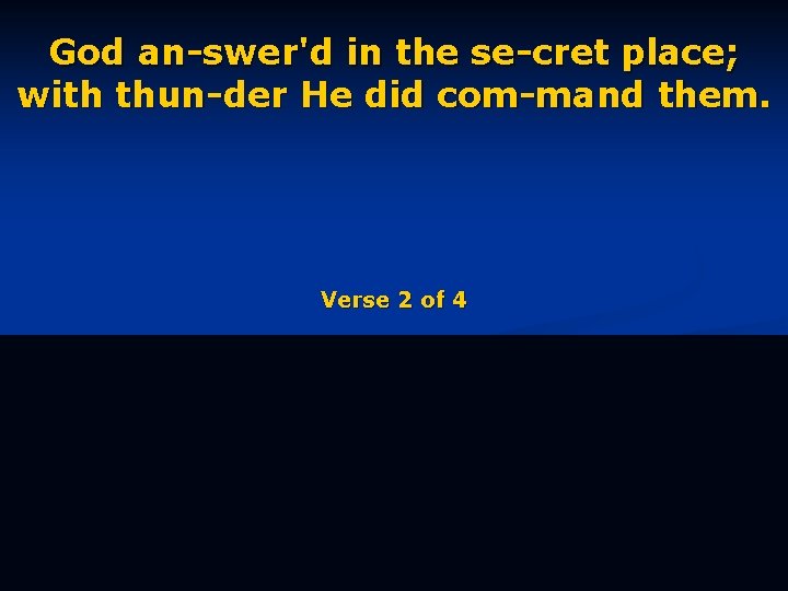 God an-swer'd in the se-cret place; with thun-der He did com-mand them. Verse 2