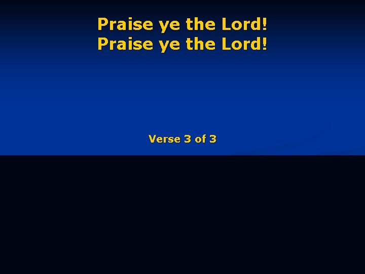 Praise ye the Lord! Verse 3 of 3 