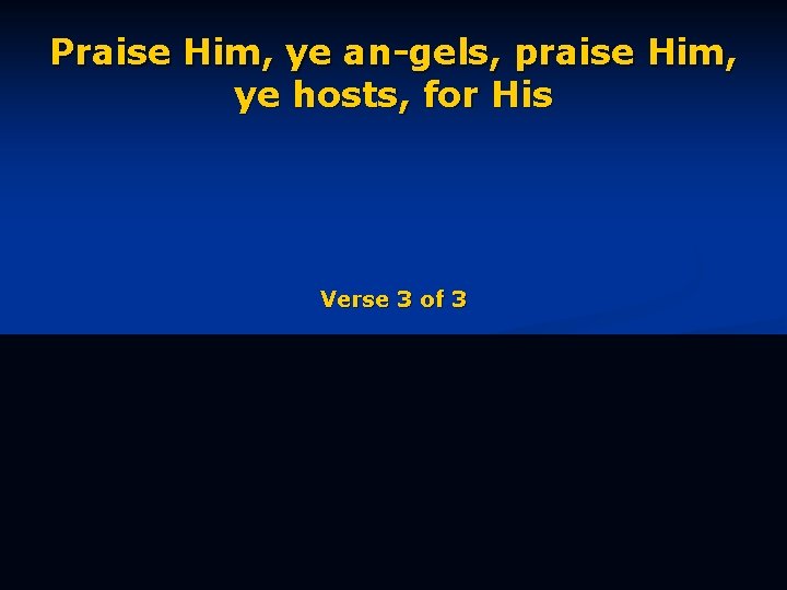 Praise Him, ye an-gels, praise Him, ye hosts, for His Verse 3 of 3