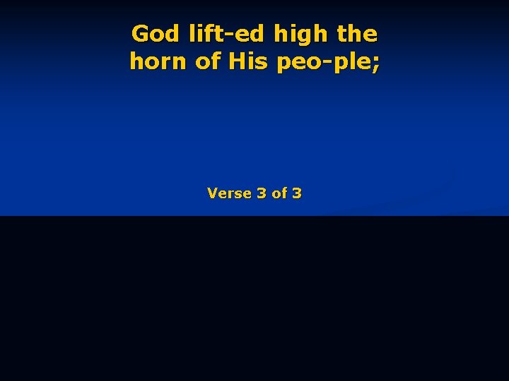 God lift-ed high the horn of His peo-ple; Verse 3 of 3 