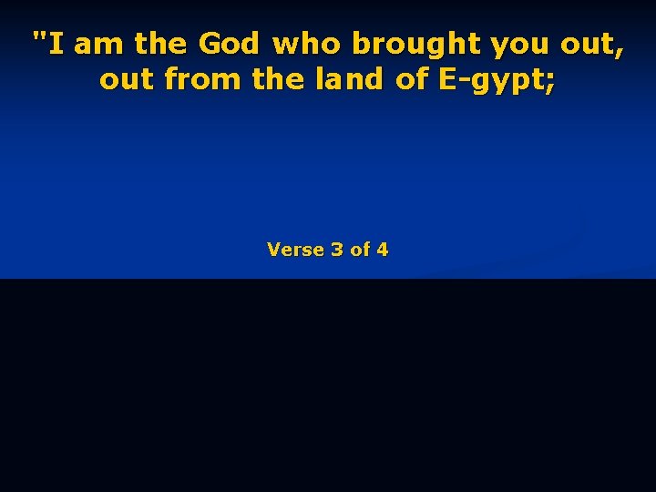 "I am the God who brought you out, out from the land of E-gypt;