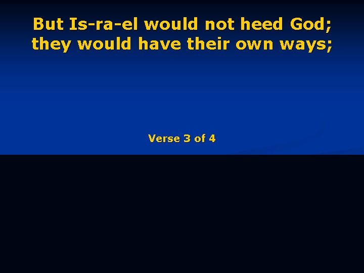 But Is-ra-el would not heed God; they would have their own ways; Verse 3