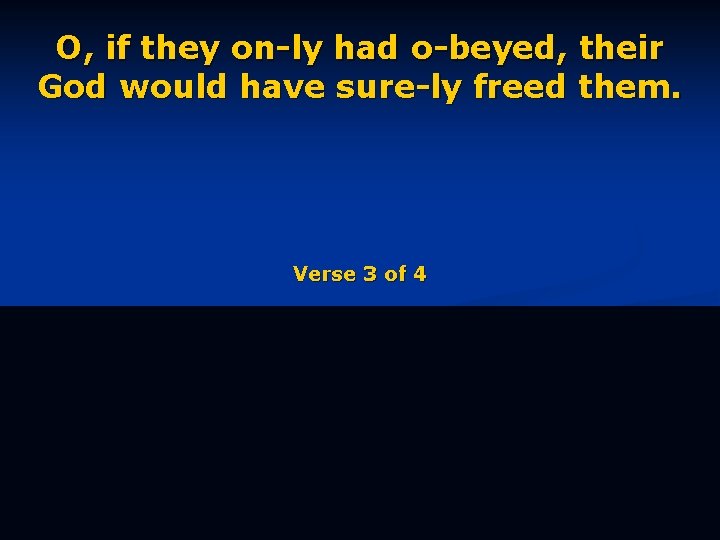 O, if they on-ly had o-beyed, their God would have sure-ly freed them. Verse