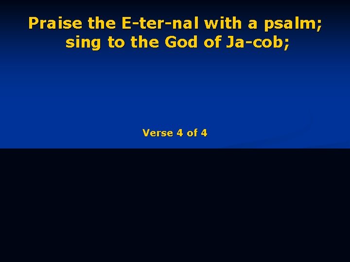 Praise the E-ter-nal with a psalm; sing to the God of Ja-cob; Verse 4