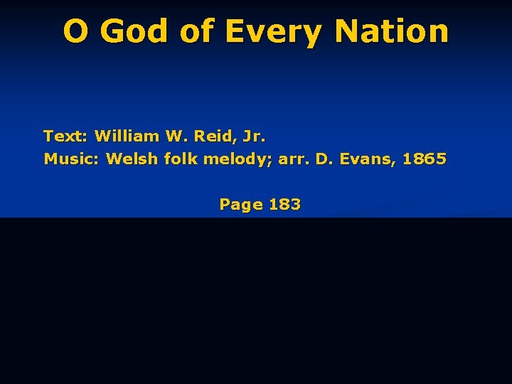 O God of Every Nation Text: William W. Reid, Jr. Music: Welsh folk melody;