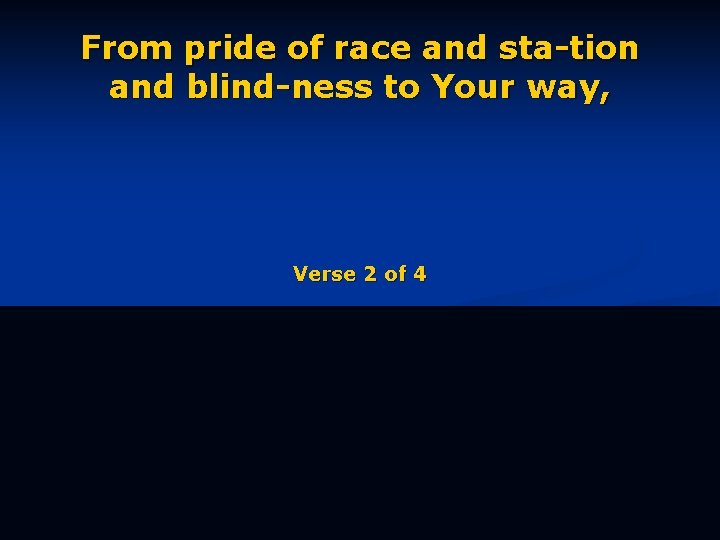 From pride of race and sta-tion and blind-ness to Your way, Verse 2 of
