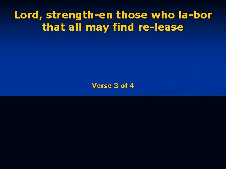 Lord, strength-en those who la-bor that all may find re-lease Verse 3 of 4