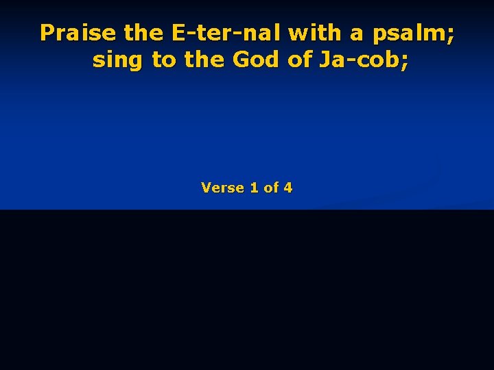 Praise the E-ter-nal with a psalm; sing to the God of Ja-cob; Verse 1