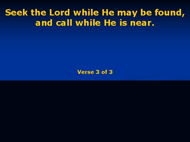 Seek the Lord while He may be found, and call while He is near.