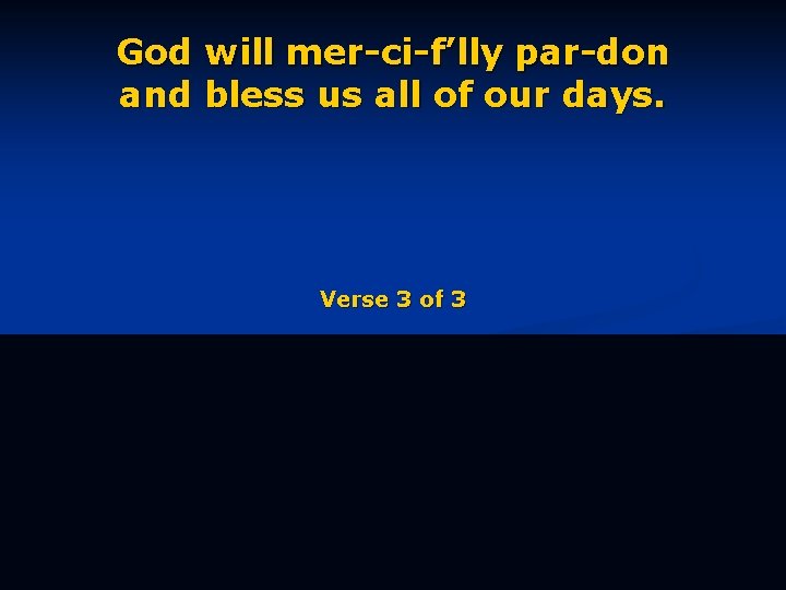 God will mer-ci-f’lly par-don and bless us all of our days. Verse 3 of