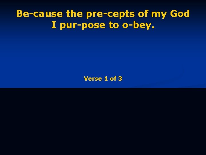 Be-cause the pre-cepts of my God I pur-pose to o-bey. Verse 1 of 3