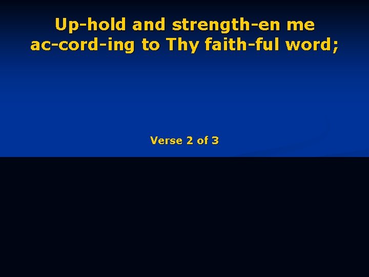 Up-hold and strength-en me ac-cord-ing to Thy faith-ful word; Verse 2 of 3 