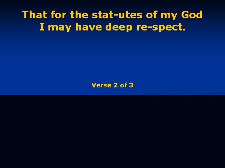 That for the stat-utes of my God I may have deep re-spect. Verse 2